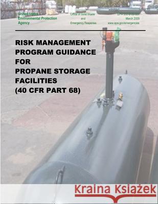 Risk Management Program Guidance for Propane Storage Facilities (40 CFR Part 68) Agency, U. S. Environmental Protection 9781507533420 Createspace - książka