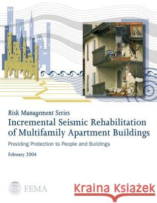 Risk Management Series: Incremental Seismic Rehabilitation of Multifamily Apartment Buildings (FEMA 398 / February 2004) Agency, Federal Emergency Management 9781482311617 Createspace - książka