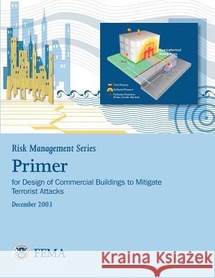 Risk Management Series: Primer for Design of Commercial Buildings to Mitigate Terrorist Attacks (FEMA 427 / December 2003) Agency, Federal Emergency Management 9781482086461 Createspace - książka