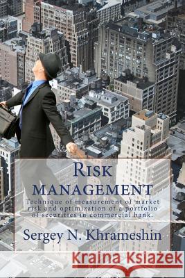 Risk Management: Technique of Measurement of Market Risk and Optimization of a Portfolio of Securities in Commercial Bank Sergey N. Khrameshin 9781530648955 Createspace Independent Publishing Platform - książka