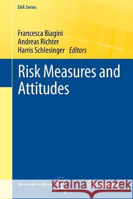 Risk Measures and Attitudes Francesca Biagini, Andreas Richter, Harris Schlesinger 9781447149255 Springer London Ltd - książka