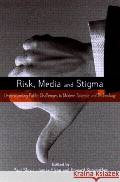 Risk, Media and Stigma : Understanding Public Challenges to Modern Science and Technology James Flynn Paul Slovic Howard Kunreuther 9781853837005 Earthscan Publications - książka