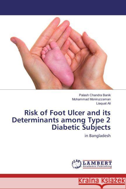 Risk of Foot Ulcer and its Determinants among Type 2 Diabetic Subjects : in Bangladesh Banik, Palash Chandra; Moniruzzaman, Mohammad; Ali, Liaquat 9783330083516 LAP Lambert Academic Publishing - książka