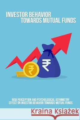 Risk perception and psychological asymmetry effect on investor behavior towards mutual funds Kumar Suman 9781805454311 Nomadicindian - książka