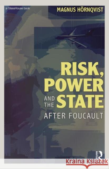 Risk, Power and the State: After Foucault Hörnqvist, Magnus 9780415697712 Routledge Cavendish - książka