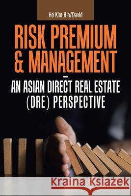 Risk Premium & Management - an Asian Direct Real Estate (Dre) Perspective Ho Ki 9781543760057 Partridge Publishing Singapore - książka