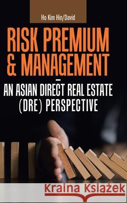 Risk Premium & Management - an Asian Direct Real Estate (Dre) Perspective Ho Ki 9781543760071 Partridge Publishing Singapore - książka