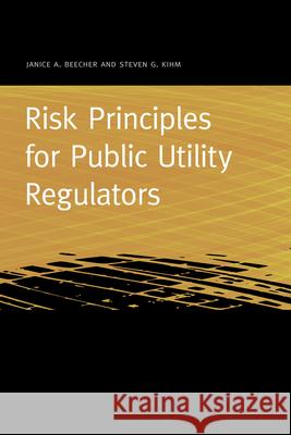 Risk Principles for Public Utility Regulators Janice A. Beecher Steven G. Kihm 9781611862058 Michigan State University Press - książka