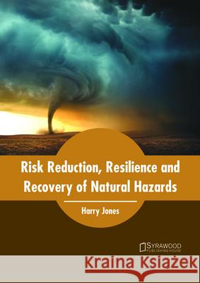 Risk Reduction, Resilience and Recovery of Natural Hazards Harry Jones 9781682865248 Syrawood Publishing House - książka