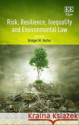 Risk, Resilience, Inequality and Environmental Law Bridget M. Hutter   9781785363795 Edward Elgar Publishing Ltd - książka