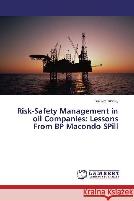 Risk-Safety Management in oil Companies: Lessons From BP Macondo SPill Bassey, Bassey 9783330011878 LAP Lambert Academic Publishing - książka
