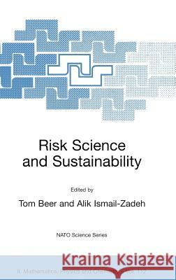 Risk Science and Sustainability: Science for Reduction of Risk and Sustainable Development of Society Beer, Tom 9781402014468 Kluwer Academic Publishers - książka