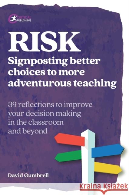 Risk: Signposting Better Choices to More Adventurous Teaching David Gumbrell 9781913063535 Critical Publishing - książka