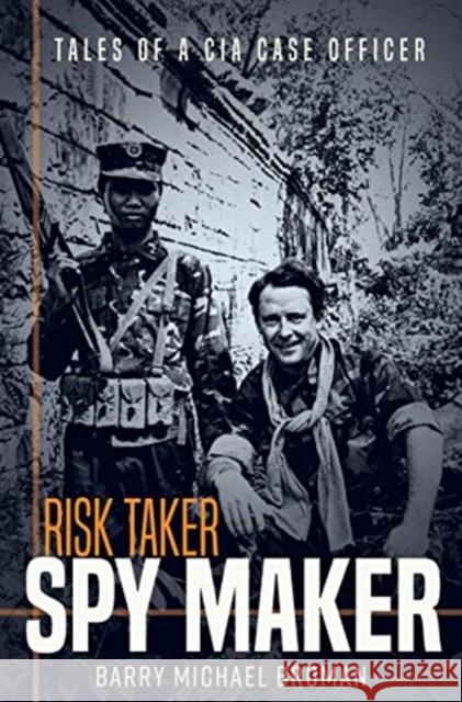 Risk Taker, Spy Maker: Tales of a CIA Case Officer Barry Broman 9781612008967 Casemate - książka