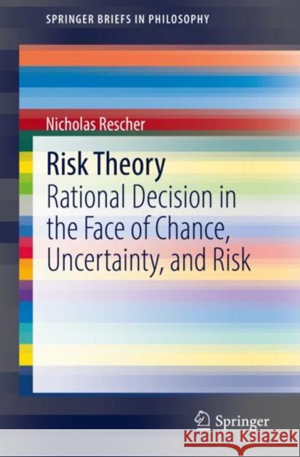 Risk Theory: Rational Decision in the Face of Chance, Uncertainty, and Risk Nicholas Rescher 9783030785017 Springer - książka