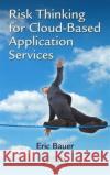 Risk Thinking for Cloud-Based Application Services Eric Bauer 9781138035249 Auerbach Publications