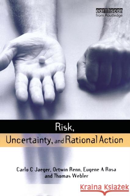 Risk, Uncertainty and Rational Action Carlo C. Jaeger Thomas Webler 9781853837708 JAMES & JAMES (SCIENCE PUBLISHERS) LTD - książka