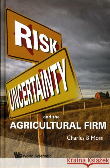 Risk, Uncertainty and the Agricultural Firm Moss, Charles Britt 9789814287623 World Scientific Publishing Company - książka