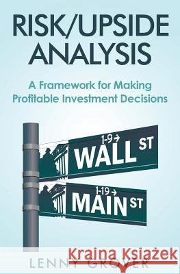 Risk/Upside Analysis: A Framework for Making Profitable Investment Decisions Lenny Grover 9781493650002 Createspace - książka