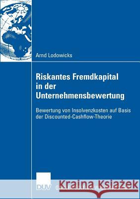 Riskantes Fremdkapital in Der Unternehmensbewertung: Bewertung Von Insolvenzkosten Auf Basis Der Discounted-Cash-Flow Theorie Arnd Lodowicks Prof Dr Dr H. C. Lutz Kruschwitz 9783835009363 Deutscher Universitats Verlag - książka
