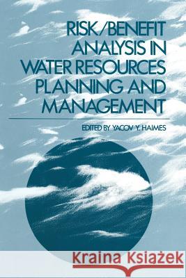 Risk/Benefit Analysis in Water Resources Planning and Management Yacov Haimes 9781489921703 Springer - książka