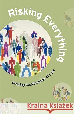 Risking Everything - Growing Communities of Love Robin Greenwood 9780281057696 SPCK PUBLISHING - książka