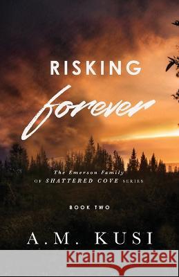 Risking Forever: The Emerson Family of Shattered Cove Series Book 2 A M Kusi   9781949781311 Our Peaceful Family - książka