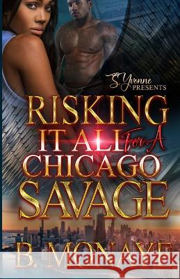 Risking It All For A Chicago Savage B Monaye 9798359653602 Independently Published - książka