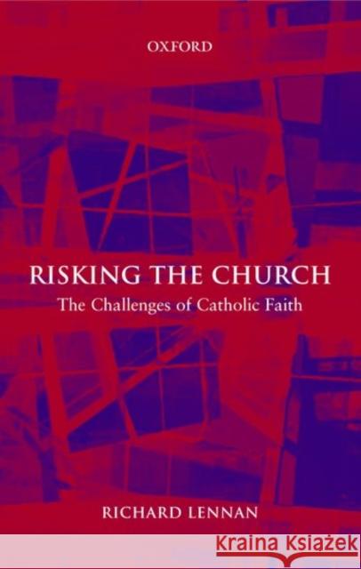 Risking the Church: The Challenges of Catholic Faith Lennan, Richard 9780199271467 Oxford University Press - książka