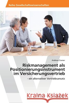 Riskmanagement als Positionierungsinstrument im Versicherungsvertrieb Cramer, Andreas 9783639464146 AV Akademikerverlag - książka