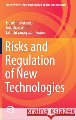 Risks and Regulation of New Technologies Tsuyoshi Matsuda Jonathan Wolff Takashi Yanagawa 9789811586880 Springer - książka