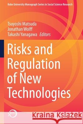 Risks and Regulation of New Technologies Tsuyoshi Matsuda Jonathan Wolff Takashi Yanagawa 9789811586910 Springer - książka