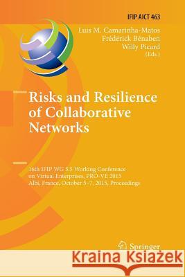 Risks and Resilience of Collaborative Networks: 16th Ifip Wg 5.5 Working Conference on Virtual Enterprises, Pro-Ve 2015, Albi, France, October 5-7, 20 Camarinha-Matos, Luis M. 9783319795850 Springer International Publishing AG - książka