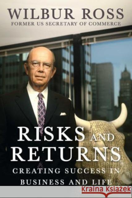 Risks and Returns: Creating Success in Business and Life Wilbur Ross 9781510781719 Regnery Publishing - książka