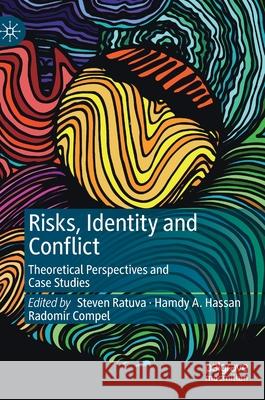 Risks, Identity and Conflict: Theoretical Perspectives and Case Studies Steven Ratuva Hamdy A. Hassan Radomir Compel 9789811614859 Palgrave MacMillan - książka