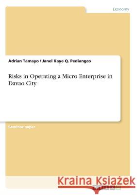 Risks in Operating a Micro Enterprise in Davao City Adrian Tamayo Janel Kaye Q. Pediangco 9783668717466 Grin Verlag - książka