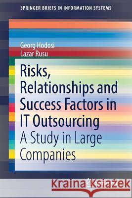 Risks, Relationships and Success Factors in It Outsourcing: A Study in Large Companies Hodosi, Georg 9783030059248 Springer - książka