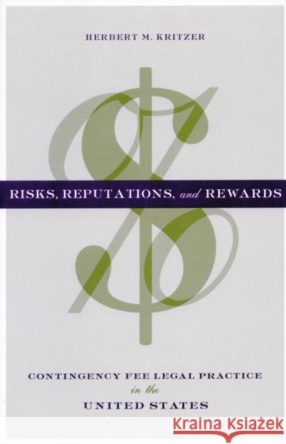 Risks, Reputations, and Rewards: Contingency Fee Legal Practice in the United States Kritzer, Herbert M. 9780804749671 Stanford University Press - książka