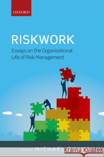 Riskwork: Essays on the Organizational Life of Risk Management Michael Power 9780198753223 Oxford University Press, USA - książka