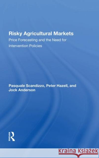 Risky Agricultural Markets: Price Forecasting and the Need for Intervention Policies Anderson, Jock 9780367286156 Taylor and Francis - książka