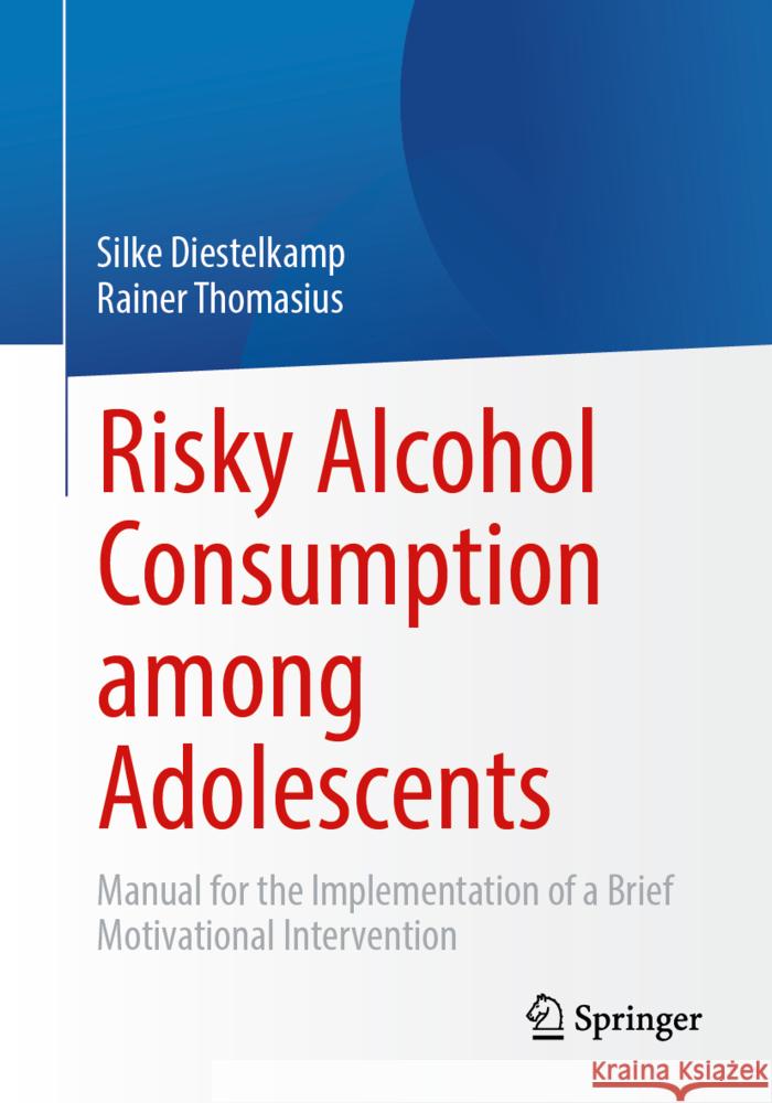 Risky Alcohol Consumption Among Adolescents: Manual for the Implementation of a Motivational Brief Intervention Silke Diestelkamp Rainer Thomasius Katrin Lammers 9783662686348 Springer - książka