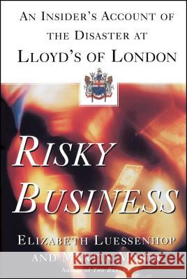 Risky Business: An Insider's Account of the Disaster at Lloyd's of London Luessenhop, Elizabeth 9780684870502 Touchstone Books - książka