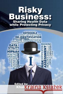 Risky Business: Sharing Health Data While Protecting Privacy El Emam, Khaled 9781466980501 Trafford Publishing - książka