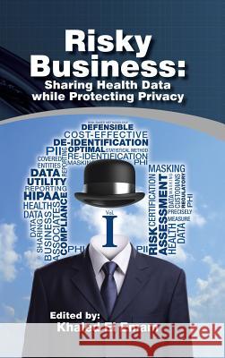 Risky Business: Sharing Health Data While Protecting Privacy El Emam, Khaled 9781466980518 Trafford Publishing - książka