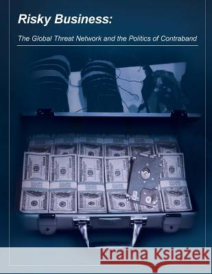 Risky Business: The Global Threat Network and the Politics of Contraband Combating Terrorism Center at West Point 9781511572071 Createspace - książka