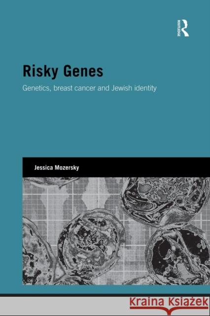 Risky Genes: Genetics, Breast Cancer and Jewish Identity Mozersky, Jessica 9781138822849 Routledge - książka