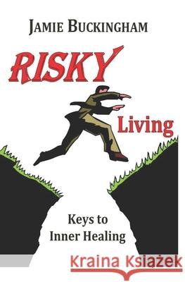 Risky Living: Keys to Inner Healing Jamie Buckingham 9781492954200 Createspace - książka