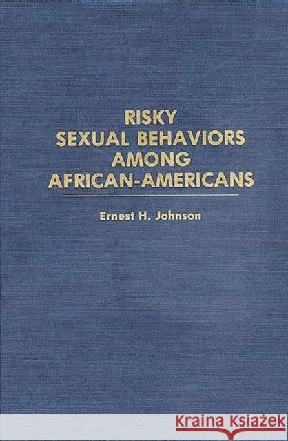 Risky Sexual Behaviors Among African-Americans Ernest H. Johnson 9780275941628 Praeger Publishers - książka