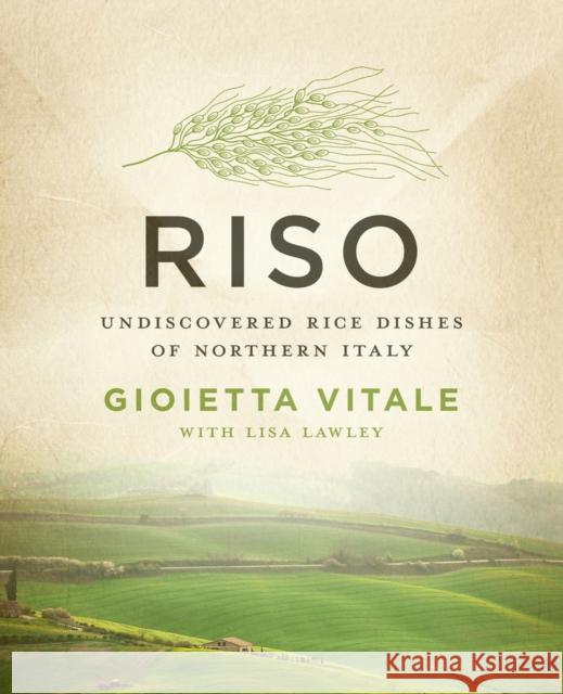 Riso: Undiscovered Rice Dishes of Northern Italy Vitale, Gioietta 9781453246337 Open Road Integrated Media LLC - książka