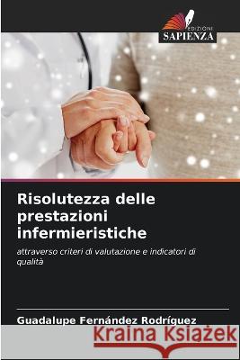 Risolutezza delle prestazioni infermieristiche Guadalupe Fernandez Rodriguez   9786205951361 Edizioni Sapienza - książka